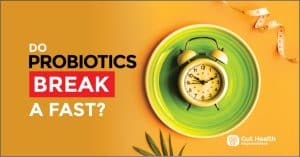 Do Probiotics Break a Fast? (taken while on intermittent fasting?)